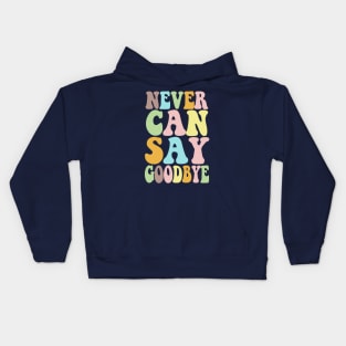 NEVER CAN SAY GOODBYE - Typographic 70s Style Design Kids Hoodie